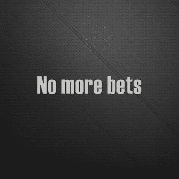 No More Bets